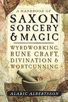 A Handbook of Saxon Sorcery and Magic Albertsson Alaric