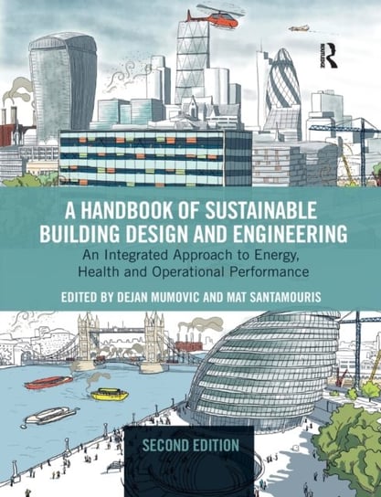 A Handbook of Sustainable Building Design and Engineering: An Integrated Approach to Energy, Health and Operational Performance Opracowanie zbiorowe