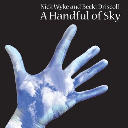 A Handful Of Sky Wyke Nick, Driscoll Becki