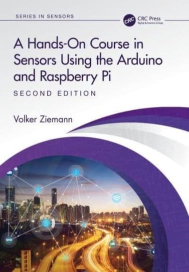 A Hands-On Course in Sensors Using the Arduino and Raspberry Pi Opracowanie zbiorowe