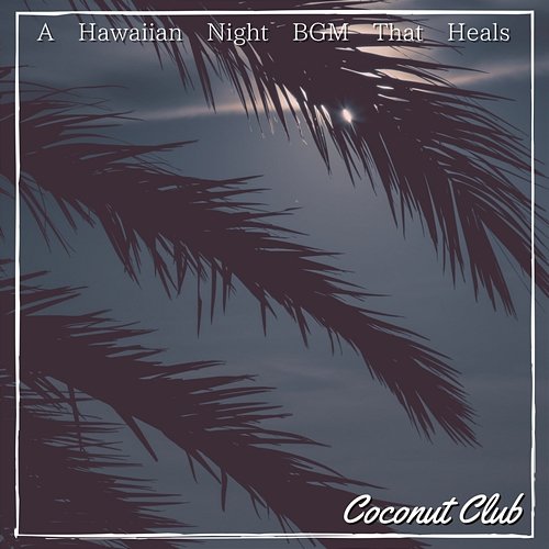 A Hawaiian Night Bgm That Heals Coconut Club
