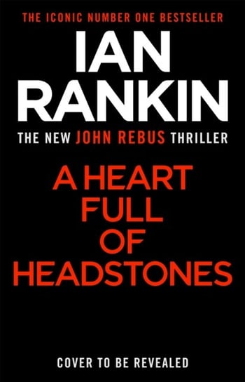 A Heart Full of Headstones: The Gripping New Must-Read Thriller from the No.1 Bestseller Ian Rankin Ian Rankin