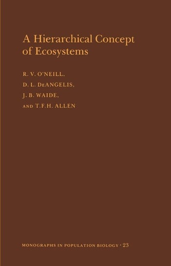 A Hierarchical Concept of Ecosystems. (MPB-23), Volume 23 O'neill Robert V.