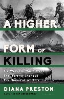 A Higher Form of Killing: Six Weeks in World War I That Forever Changed the Nature of Warfare Preston Diana