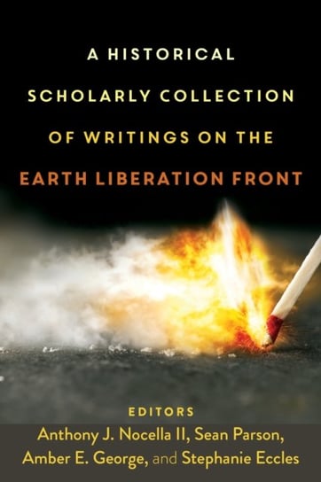 A Historical Scholarly Collection of Writings on the Earth Liberation Front Opracowanie zbiorowe