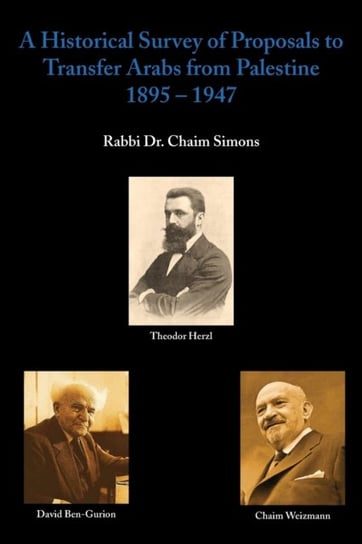 A Historical Survey Of Proposals To Transfer Arabs From Palestine 1895 -1947 Rabbi Dr. Chaim Simons