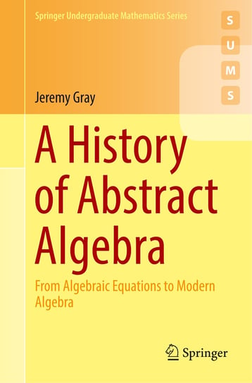 A History of Abstract Algebra Gray Jeremy