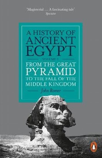 A History of Ancient Egypt. Volume 2. From the Great Pyramid to the Fall of the Middle Kingdom Romer John