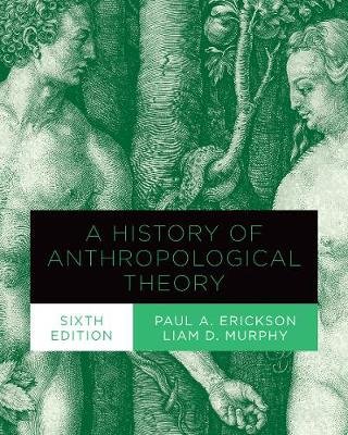 A History of Anthropological Theory, Sixth Edition Paul A. Erickson