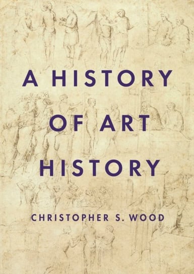 A History of Art History Christopher S. Wood