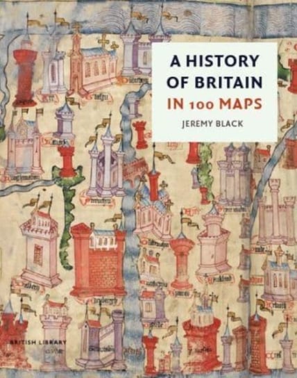 A History of Britain in 100 Maps Black Jeremy