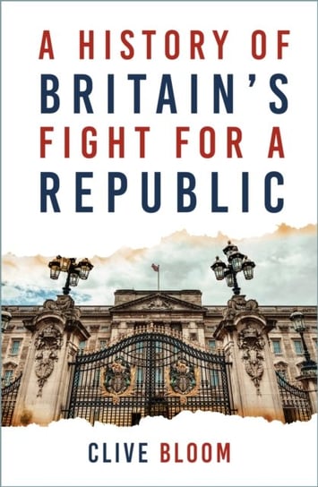 A History of Britain's Fight for a Republic Clive Bloom
