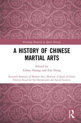 A History of Chinese Martial Arts: Research Institute of Martial Arts, Ministry of Sport of China Fuhua Huang