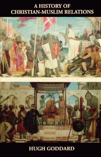 A History of Christian-Muslim Relations Goddard Hugh