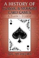 A History of Classic & Modern Card Games: A Baker's Dozen! Andrews Joe