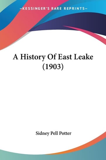 A History Of East Leake (1903) Sidney Pell Potter