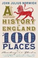 A History of England in 100 Places Norwich John Julius