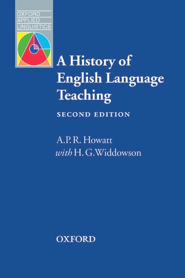 A History of English Language Teaching. Second Edition Howatt A. P. R., Widdowson H. G.