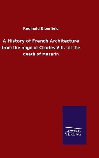 A History of French Architecture Blomfield Reginald