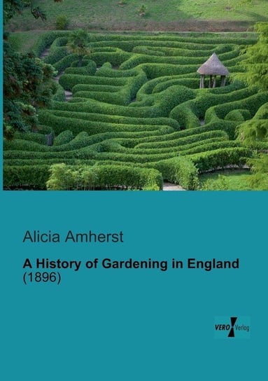A History of Gardening in England Amherst Alicia