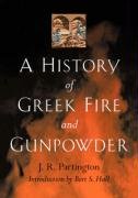 A History of Greek Fire and Gunpowder Partington J. R.