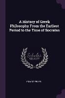 A History of Greek Philosophy from the Earliest Period to the Time of Socrates Zeller Eduard