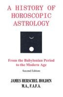 A History of Horoscopic Astrology Holden James H., Holden James Herschel