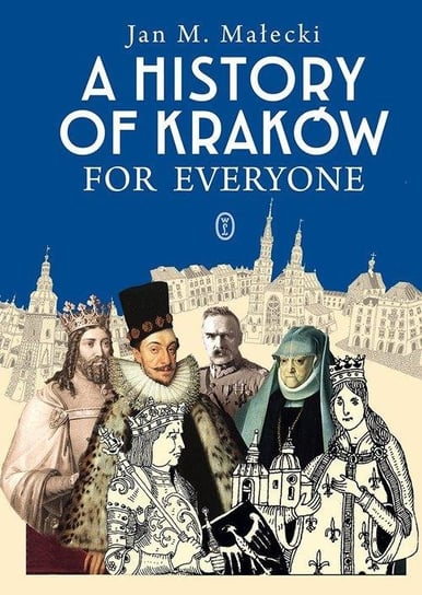 A History of Kraków for Everyone Małecki Jan M.