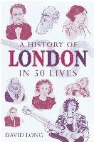 A History of London in 50 Lives Long David
