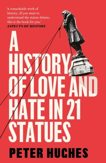 A History of Love and Hate in 21 Statues Peter Hughes