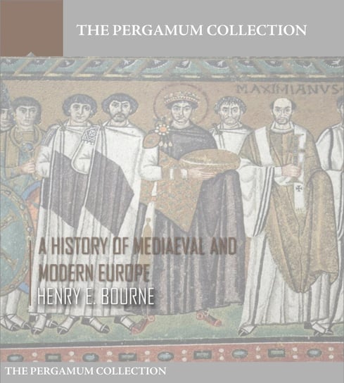 A History of Mediaeval and Modern Europe Henry E. Bourne