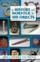 A History of Norfolk in 100 Objects Davies John A., Pestell Tim
