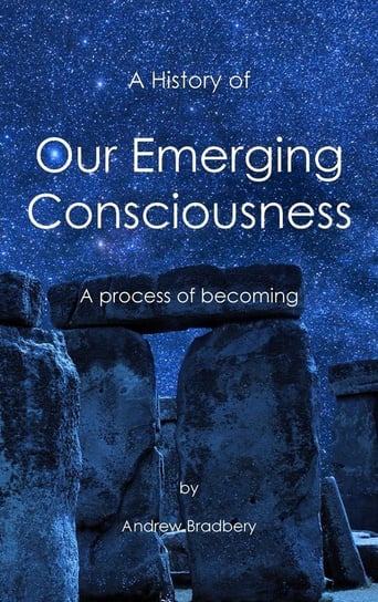 A History of Our Emerging Consciousness Bradbery Andrew