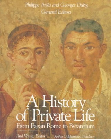 A History of Private Life, Volume I: From Pagan Rome to Byzantium Veyne Paul