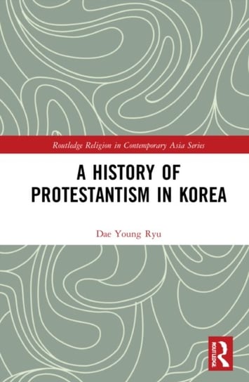 A History of Protestantism in Korea Taylor & Francis Ltd.