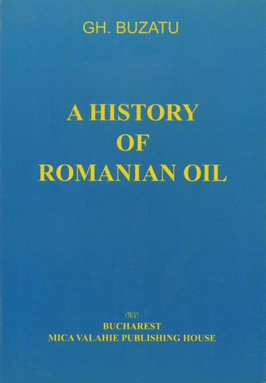 A history of romanian oil vol. I Gh. Buzatu