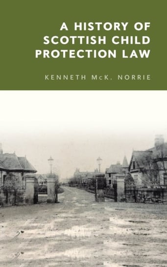 A History of Scottish Child Protection Law Kenneth Norrie
