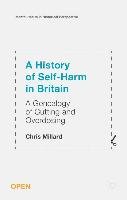 A History of Self-Harm in Britain: A Genealogy of Cutting and Overdosing Millard Chris