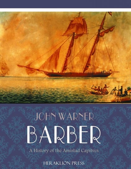 A History of the Amistad Captives John W. Barber