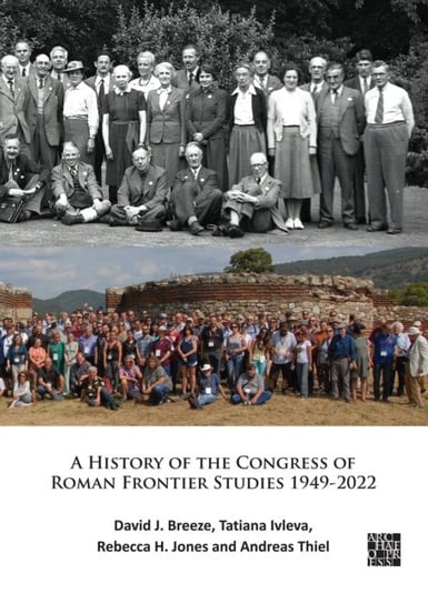 A History of the Congress of Roman Frontier Studies 1949-2022: A Retrospective to mark the 25th Congress in Nijmegen David J. Breeze