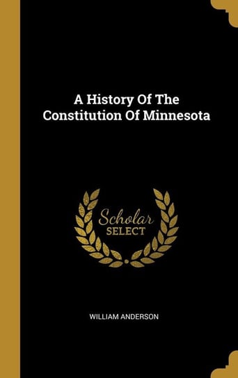 A History Of The Constitution Of Minnesota Anderson William