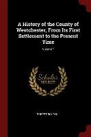 A History of the County of Westchester, from Its First Settlement to the Present Time; Volume 1 Bolton Robert