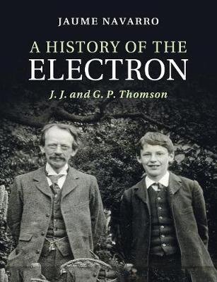 A History of the Electron: J. J. and G. P. Thomson Opracowanie zbiorowe