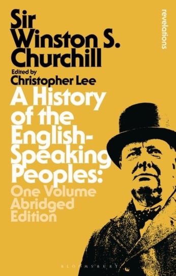 A History of the English-Speaking Peoples: One Volume Abridged Edition Sir Sir Winston S. Churchill