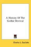 A History Of The Gothic Revival Eastlake Charles L., Eastlake Charles Locke