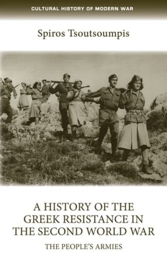 A History of the Greek Resistance in the Second World War. The Peoples Armies Opracowanie zbiorowe