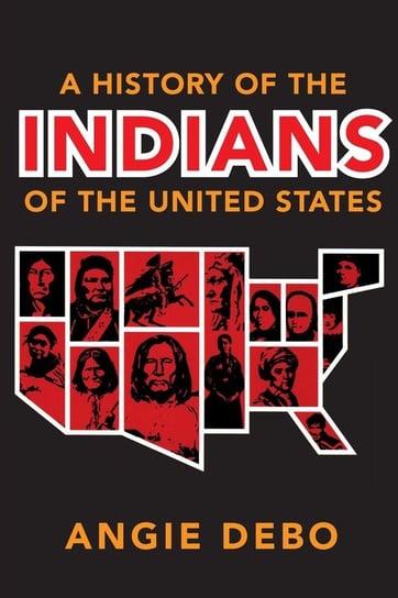 A History of the Indians of the United States Angie Debo