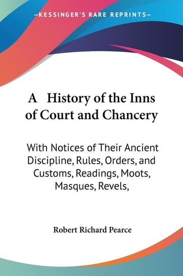 A   History of the Inns of Court and Chancery Robert Richard Pearce