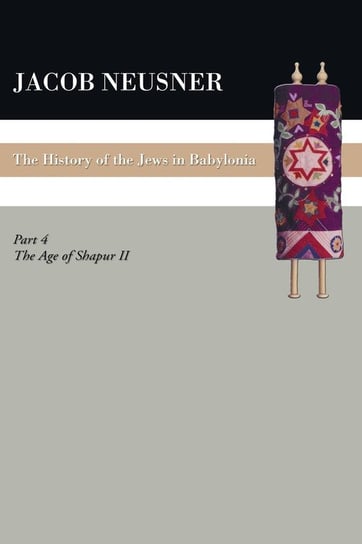 A History of the Jews in Babylonia, Part IV Neusner Jacob