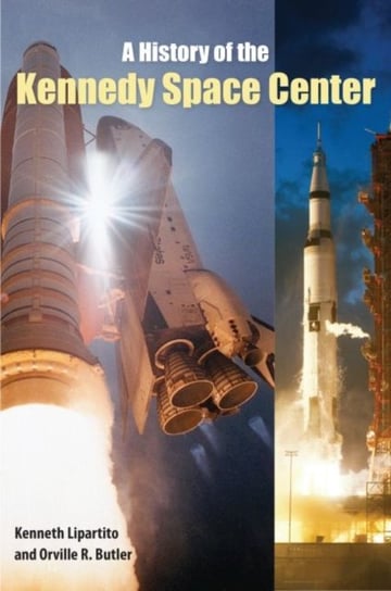 A History of the Kennedy Space Center Kenneth Lipartito, Orville R. Butler